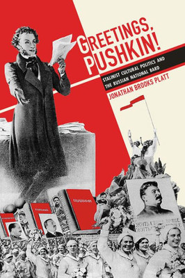 Greetings, Pushkin!: Stalinist Cultural Politics And The Russian National Bard (Russian And East European Studies)