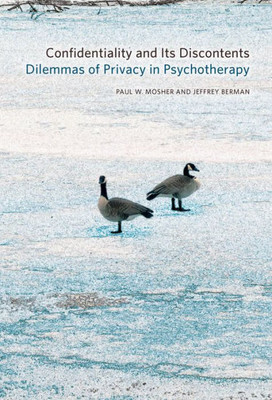 Confidentiality And Its Discontents: Dilemmas Of Privacy In Psychotherapy (Psychoanalytic Interventions)