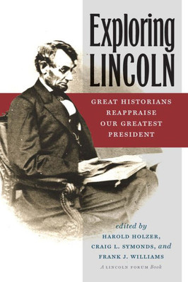 Exploring Lincoln: Great Historians Reappraise Our Greatest President (The North's Civil War)
