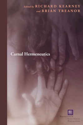 Carnal Hermeneutics (Perspectives In Continental Philosophy)