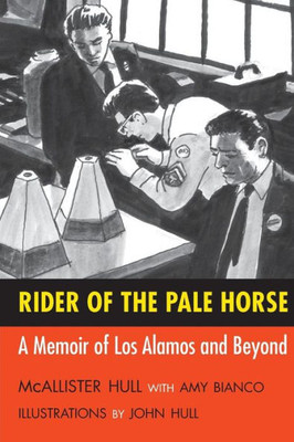 Rider Of The Pale Horse: A Memoir Of Los Alamos And Beyond