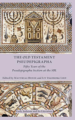 The Old Testament Pseudepigrapha: Fifty Years of the Pseudepigrapha Section at the SBL (Early Judaism and Its Literature)
