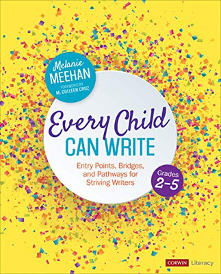 Every Child Can Write, Grades 2-5: Entry Points, Bridges, and Pathways for Striving Writers (Corwin Literacy)