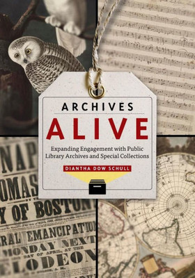 Archives Alive: Expanding Engagement With Public Library Archives And Special Collections