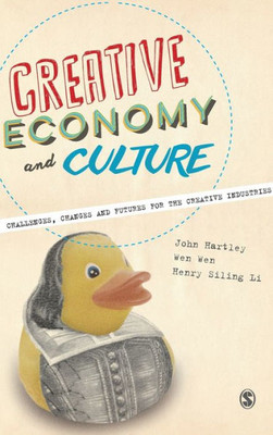 Creative Economy And Culture: Challenges, Changes And Futures For The Creative Industries