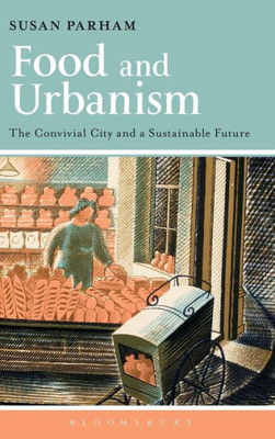 Food And Urbanism: The Convivial City And A Sustainable Future