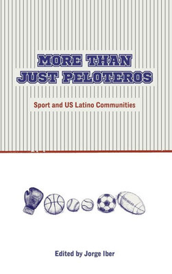 More Than Just Peloteros: Sport And U.S. Latino Communities (Sport In The American West)