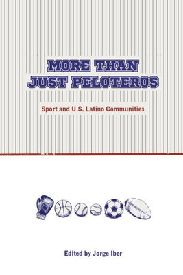 More Than Just Peloteros: Sport And U.S. Latino Communities (Sport In The American West)