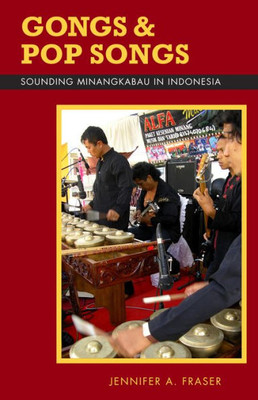 Gongs And Pop Songs: Sounding Minangkabau In Indonesia (Volume 127) (Ohio Ris Southeast Asia Series)