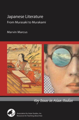 Japanese Literature: From Murasaki To Murakami: From Murasaki To Murakami (Key Issues In Asian Studies)