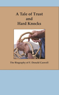 A Tale Of Trust And Hard Knocks: The Autobiography Of F. Donald Caswell