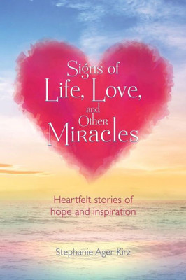 Signs Of Life, Love, And Other Miracles