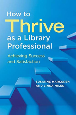 How to Thrive as a Library Professional: Achieving Success and Satisfaction