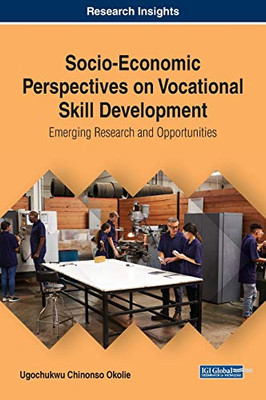 Socio-Economic Perspectives on Vocational Skill Development: Emerging Research and Opportunities (Advances in Business Strategy and Competitive Advantage)