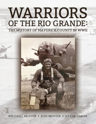 Warriors Of The Rio Grande; The History Of Maverick County In Wwii