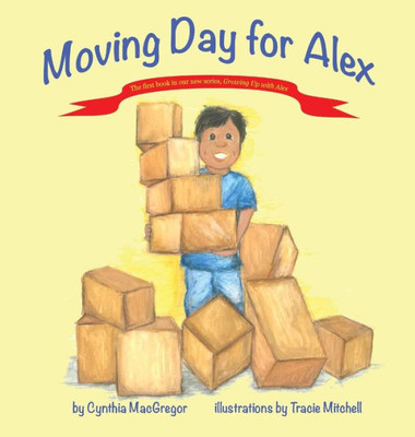 Growing Up With Alex: Moving Day For Alex