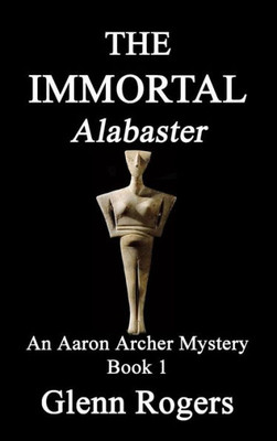 The Immortal Alabaster: An Aaron Archer Mystery Book 1