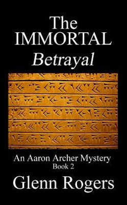 The Immortal Betrayal: An Aaron Archer Mystery Book 2