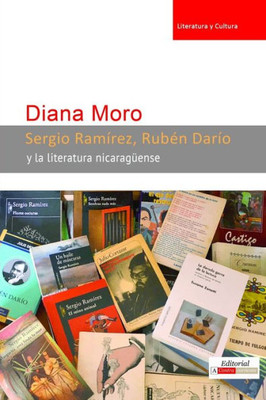 Sergio Ramírez, RubEn Darío Y La Literatura Nicaragüense (Literatura Y Cultura) (Spanish Edition)