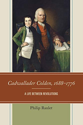 Cadwallader Colden, 1688-1776: A Life between Revolutions