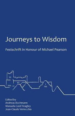 Journeys To Wisdom: Festschrift In Honour Of Michael Pearson