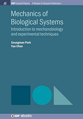 Mechanics of Biological Systems: Introduction to Mechanobiology and Experimental Techniques (Iop Concise Physics)