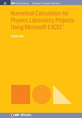 Numerical Calculation for Physics Laboratory Projects Using Microsoft Excel(r) (Iop Concise Physics)