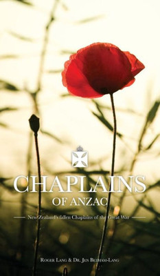 Chaplains Of Anzac: New Zealand's Fallen Chaplains Of The Great War