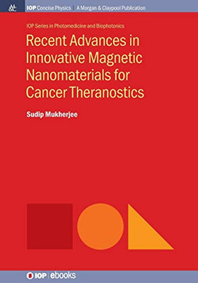 Recent Advances in Innovative Magnetic Nanomaterials for Cancer Theranostics (Iop Concise Physics)