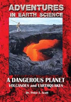 A Dangerous Planet: Volcanoes And Earthquakes (Adventures In Earth Science)