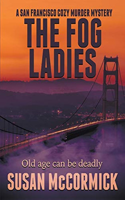 The Fog Ladies (1) (A San Francisco Cozy Murder Mystery)