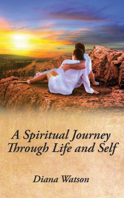 A Spiritual Journey Through Life And Self