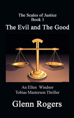 The Evil And The Good: An Ellen Windsor, Tobias Masterson Thriller (Scales Of Justice)