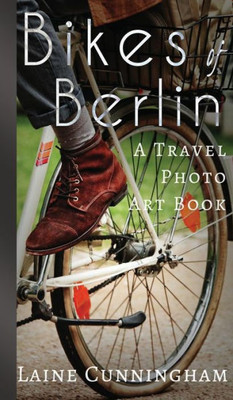 Bikes Of Berlin: From Brandenburg Gate To Charlottenburg (Travel Photo Art)