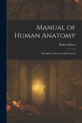 Manual Of Human Anatomy: Descriptive, Practical, And General