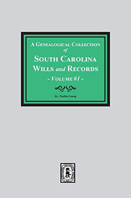 Genealogical Collection of South Carolina Wills and Records - Vol. #1 (Genealogical Collection of South Carolina Wills & Records)