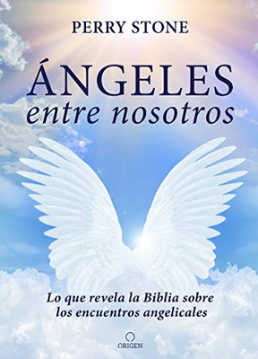 Ángeles entre nosotros: Lo que revela la Biblia sobre los encuentros angelicales / Angel Amoung Us (Spanish Edition)