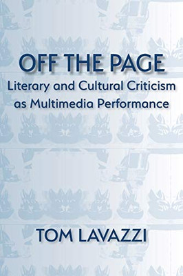 Off the Page: Literary and Cultural Criticism as Multimedia Performance (Aesthetic Critical Inquiry)