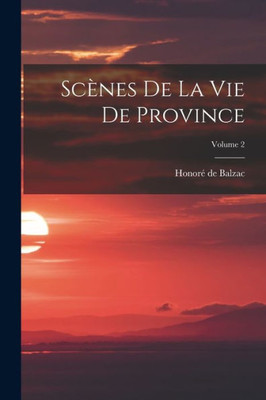 Scenes De La Vie De Province; Volume 2 (French Edition)