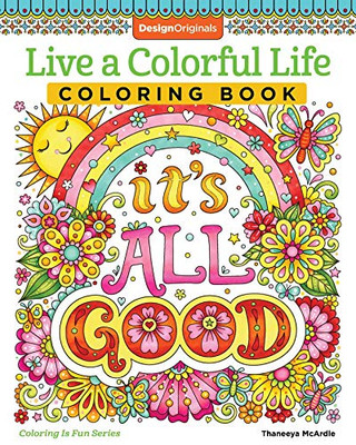 Live a Colorful Life Coloring Book: 40 Images to Craft, Color, and Pattern (Design Originals) Express Yourself with Happy Thoughts, Therapeutic Creativity, & Uplifting Sentiments from Thaneeya McArdle