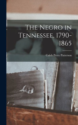 The Negro In Tennessee, 1790-1865