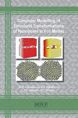 Computer Modelling of Structural Transformations of Nanopores in Fcc Metals (63) (Materials Research Foundations)