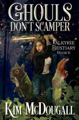 Ghouls Don'T Scamper: Paranormal Suspense With A Touch Of Romance (Valkyrie Bestiary)
