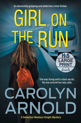 Girl On The Run: An Absolutely Gripping And Addictive Crime Thriller (Detective Madison Knight)