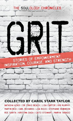 The Soulology Chronicles: Grit - Stories Of Empowerment, Inspiration, Courage And Strength