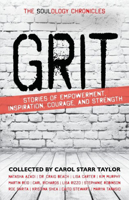 The Soulology Chronicles: Grit - Stories Of Empowerment, Inspiration, Courage And Strength