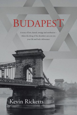 Budapest: A Story Of Love, Hatred, Revenge And Retribution - Where The Shrug Of The Shoulders Can Cost You Your Life And Luck, Deliverance