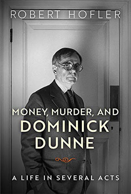 Money, Murder, and Dominick Dunne: A Life in Several Acts