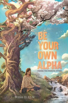 Be Your Own Alpha: Finding The Strength Within