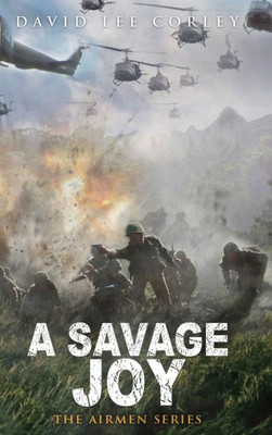 A Savage Joy: A Vietnam War Novel (The Airmen Series)